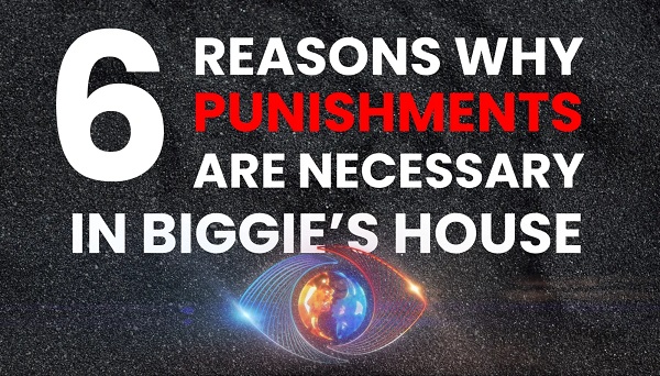 6 Reasons why Punishments are necessary in Biggie's house!